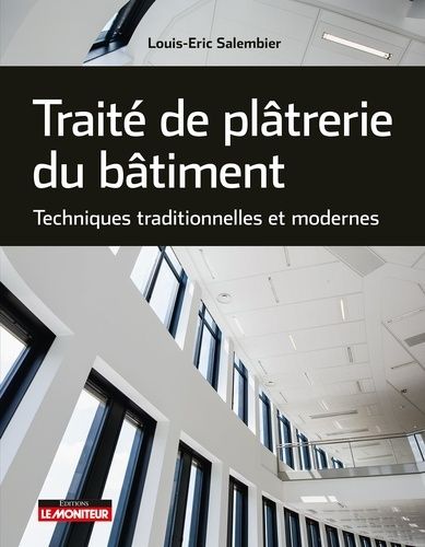 Emprunter Traité de plâtrerie du bâtiment. Techniques traditionnelles et modernes livre