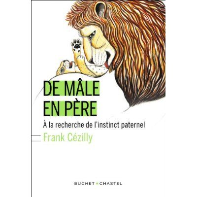 Emprunter De mâle en père. A la recherche de l'instinct paternel livre