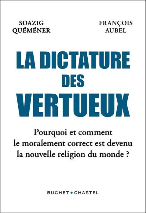 Emprunter La Dictature des vertueux. Pourquoi le moralement correct est devenu la nouvelle religion du monde ? livre