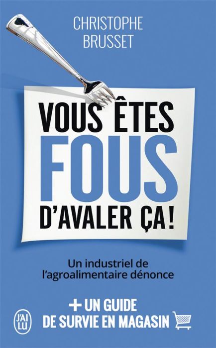 Emprunter Vous êtes fous d'avaler ça ! Un industriel de l'agroalimentaire dénonce livre