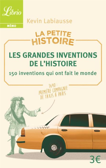 Emprunter La petite histoire. Les grandes inventions de l'Histoire. 150 inventions qui ont fait le monde livre