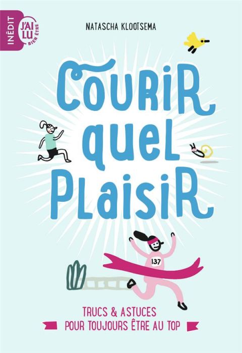 Emprunter Courir, quel plaisir. Trucs et astuces pour toujours être au top livre