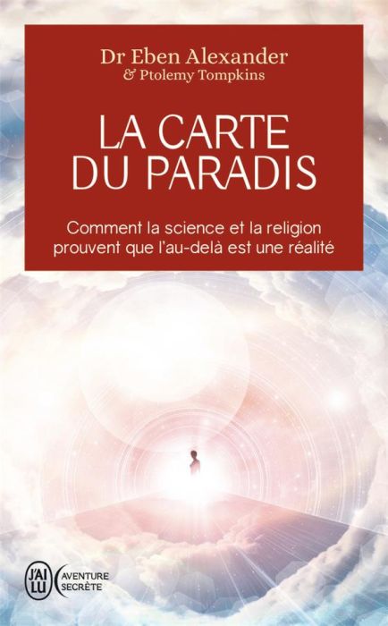 Emprunter La carte du paradis. Comment la science et la religion prouvent que l'au-delà est une réalité livre