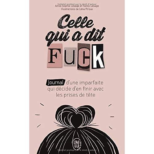 Emprunter Celle qui a dit Fuck. Journal d'une imparfaite qui décide d'en finir avec les prises de tête. livre