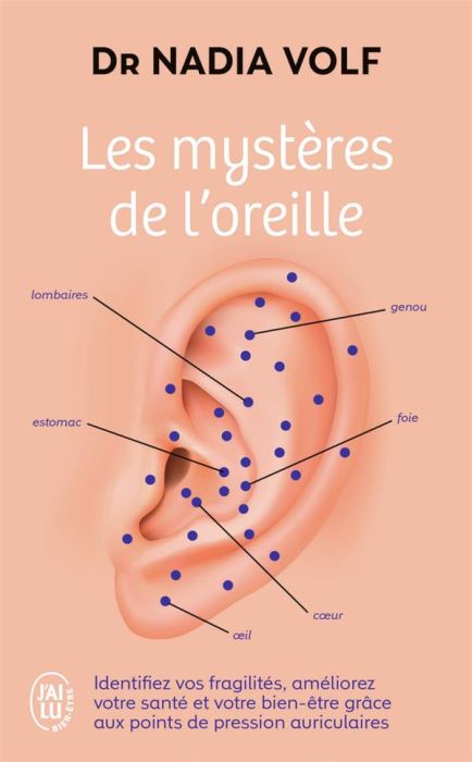 Emprunter Les mystères de l'oreille. Identifiez vos fragilités, améliorez votre santé et votre bien-être livre