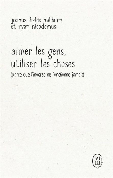 Emprunter Aimer les gens, utiliser les choses (parce que l'inverse ne fonctionne jamais) livre