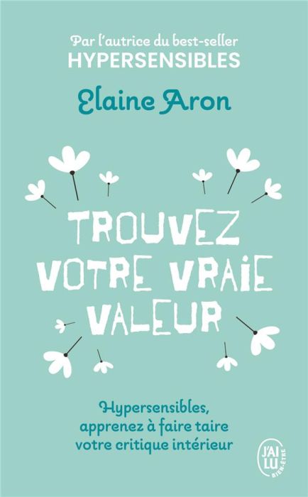 Emprunter Trouvez votre vraie valeur. Hypersensibles, apprenez à faire taire votre critique intérieur livre