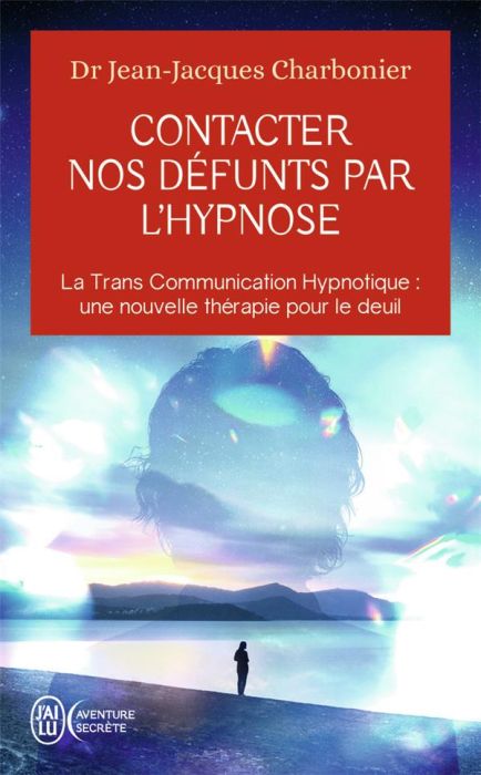 Emprunter Contacter nos défunts par l'hypnose. La Trans Communication Hypnotique : une nouvelle thérapie pour livre