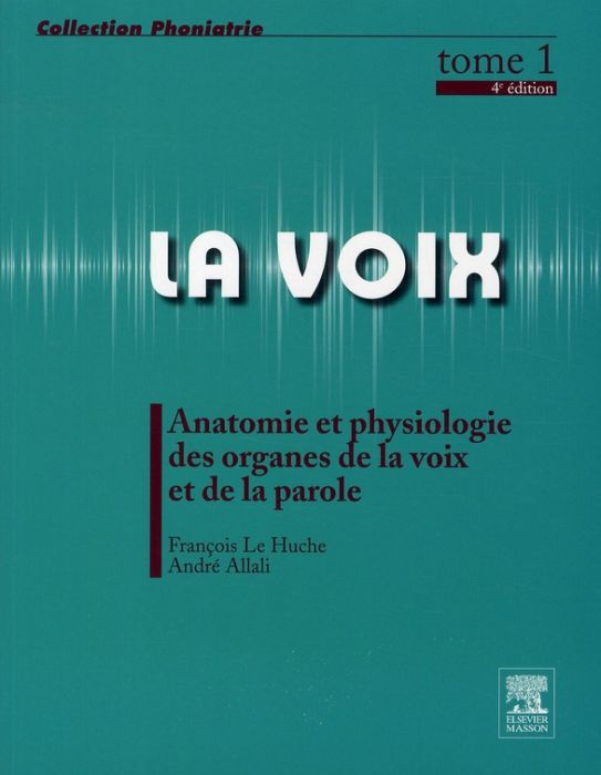 Emprunter La voix, tome 1. Anatomie et physiologie des organes de la voix et de la parole, 4e édition livre