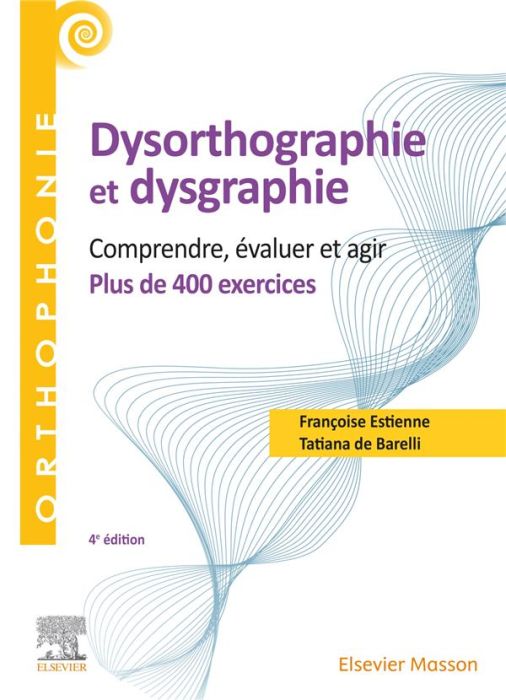 Emprunter 400 exercices en dysorthographie et dysgraphie. Comprendre, évaluer, agir. Plus de 400 exercices, 4e livre