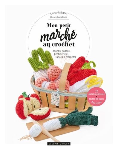 Emprunter Mon petit marché au crochet. Ananas, poireau, pêche et cie...faciles à crocheter livre