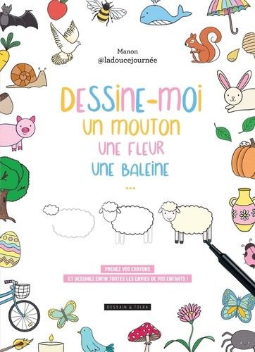 Emprunter Dessine-moi un mouton, une fleur, une baleine.... Prenez vos crayons et dessinez enfin toutes les en livre