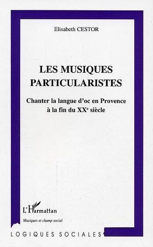 Emprunter Les musiques particularistes: chanter la langue d'oc en Provence livre