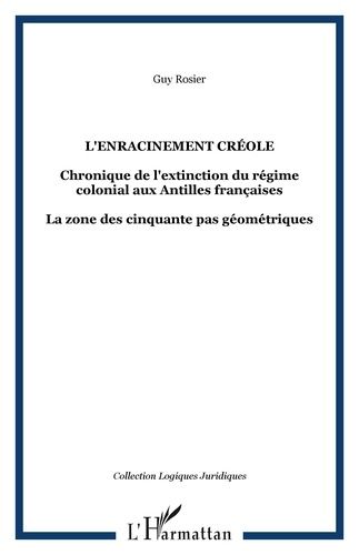 Emprunter L'enracinement créole. Chronique de l'extinction du régime coloniale aux Antilles françaises. livre