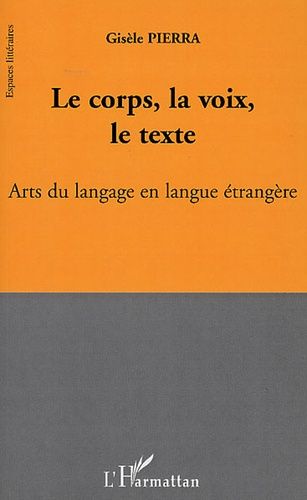 Emprunter Le corps, la voix, le texte. Arts du langage en langue étrangère livre