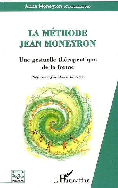 Emprunter La méthode Jean Moneyron. Une gestuelle thérapeutique de la forme livre