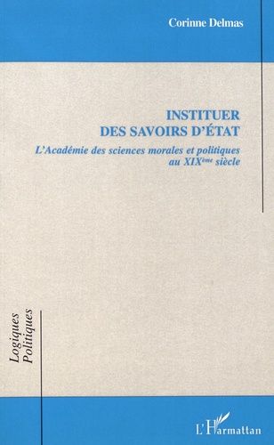 Emprunter Instituer des savoirs d'Etat. L'Académie des sciences morales et politiques au XIXe siècle livre