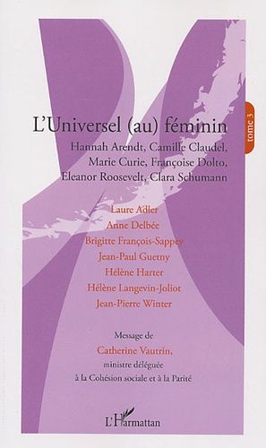 Emprunter L'universel (au) féminin. Tome 3, Hannah Arendt, Camille Claudel, Marie Curie, Françoise Dolto, Elea livre