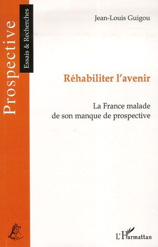 Emprunter Réhabiliter l'avenir. La France malade de son manque de prospective livre