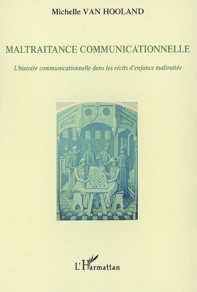 Emprunter Maltraitance communicationnelle. L'histoire communicationnelle dans les récits d'enfance maltraitée livre