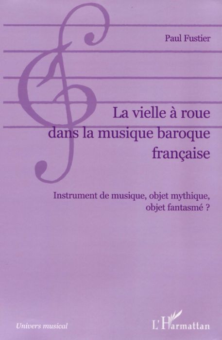 Emprunter La vielle à roue dans la musique baroque française. Instrument de musique, objet mythique, objet fan livre