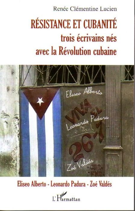 Emprunter Résistance et cubanité. Trois écrivains nés avec la Révolution cubaine : Eliseo Alberto, Leonardo Pa livre