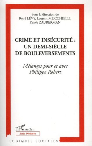 Emprunter Crime et insécurité : un demi-siècle de bouleversements. Mélanges pour et avec Philippe Robert livre