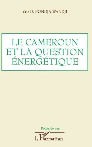 Emprunter Le Cameroun et la question énergétique. Analyse, bilan et perspectives livre