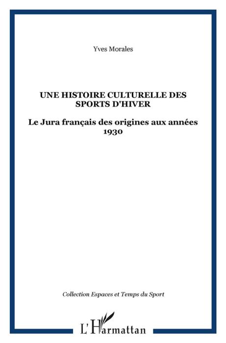 Emprunter Une histoire culturelle des sports d'hiver. Le Jura français des origines aux années 1930 livre