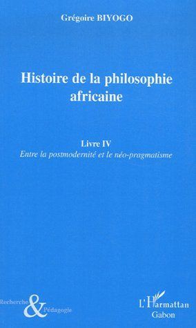 Emprunter Histoire de la philosophie africaine. Tome 4, Entre la postmodernité et le néo-pragmatisme livre