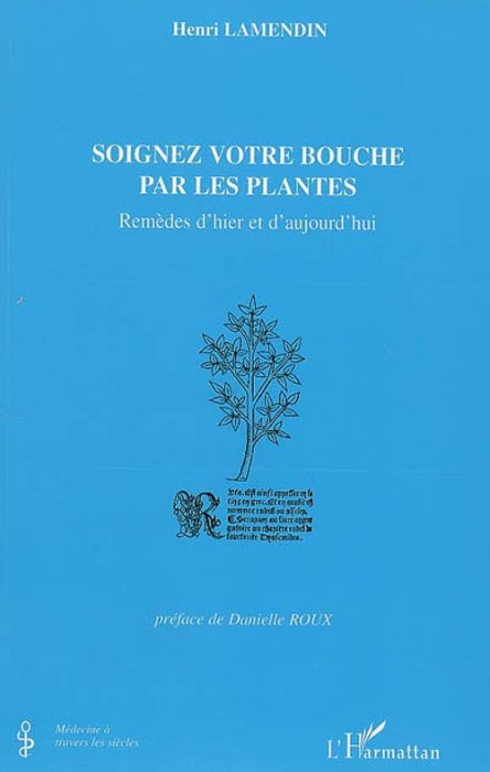 Emprunter Soignez votre bouche par les plantes. Remèdes d'hier et d'aujourd'hui livre