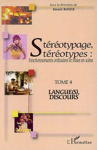 Emprunter Stéréotypage, stéréotypes : fonctionnements ordinaires et mises en scène. Tome 4, Langue(s), discour livre