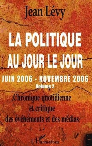 Emprunter La politique au jour le jour (juin 2006-novembre 2006). Chronique quotidienne et critique des événem livre