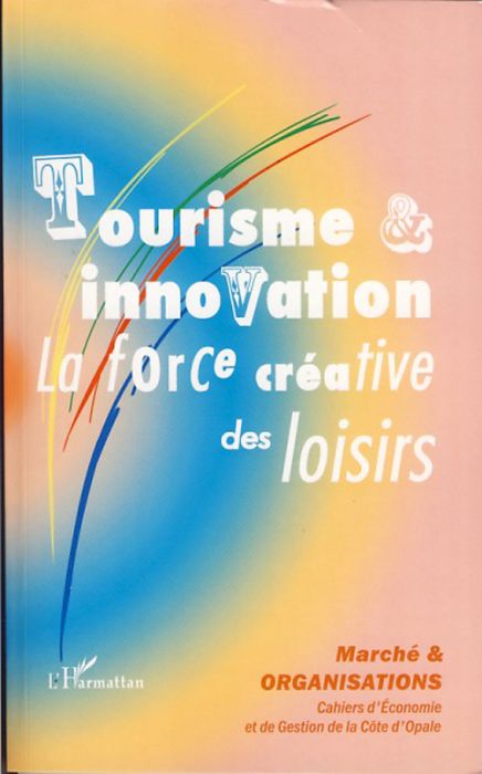 Emprunter Marché et Organisations N° 3 : Tourisme et innovation. La force créative des loisirs livre