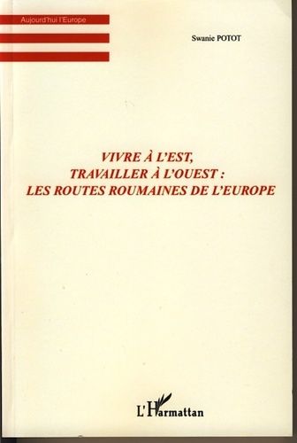 Emprunter Vivre à l'Est, travailler à l'Ouest : les routes roumaines de l'Europe livre