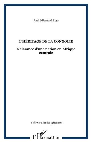 Emprunter L'héritage de la Congolie. Naissance d'une nation en Afrique centrale livre