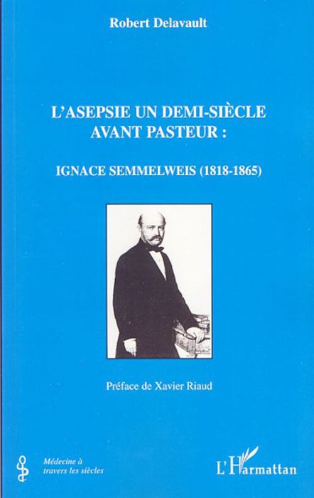 Emprunter L'asepsie un demi-siècle avant Pasteur: Ignace Semmelweis (1818-1865) livre