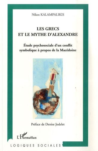 Emprunter Les Grecs et le Mythe d'Alexandre. Etude psychosociale d'un conflit symbolique à propos de la Macédo livre