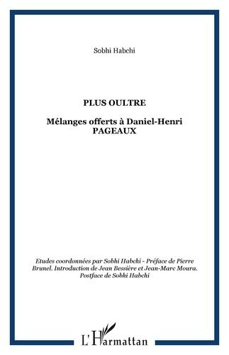 Emprunter Plus Oultre. Mélanges offerts à Daniel-Henri Pageaux livre