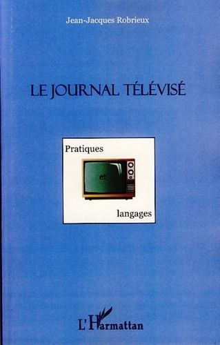 Emprunter Le journal télévisé. Pratiques et langages livre