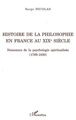 Emprunter Histoire de la philosophie en France au XIXe siècle. Naissance de la psychologie spiritualiste (1789 livre