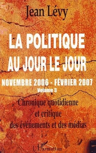 Emprunter La politique au jour le jour (novembre 2006-février 2007). Chronique quotidienne et critique des évé livre