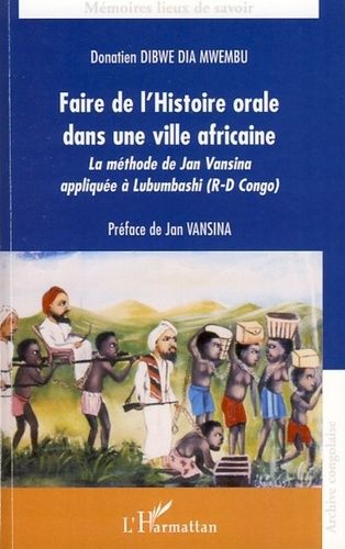 Emprunter Faire de l'histoire orale dans une ville africaine. La méthode de Jan Vansina appliquée à Lubumbashi livre