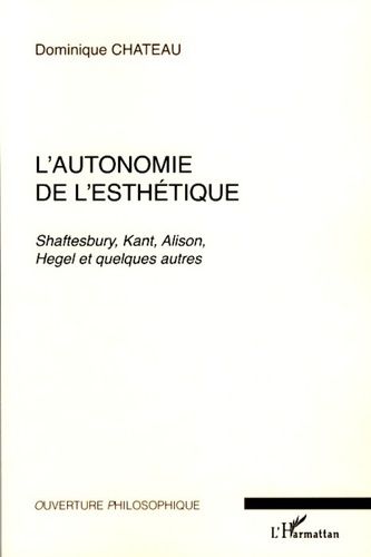 Emprunter L'autonomie de l'esthétique. Shaftesbury, Kant, Alison, Hegel et quelques autres livre