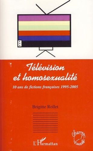 Emprunter Télévision et homosexualité. 10 ans de fictions françaises 1995-2005 livre