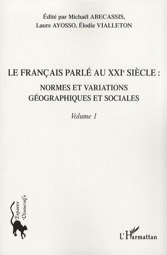 Emprunter Le français parlé au XXIe siècle. Volume 1, Normes et variations géographiques et sociales livre