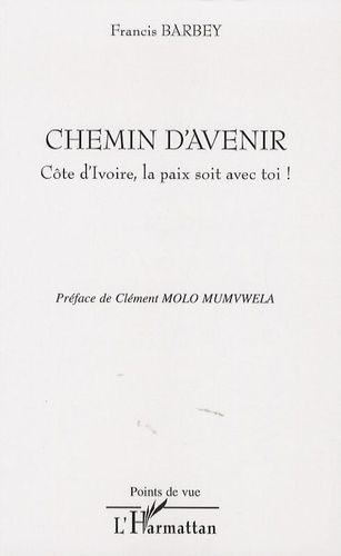 Emprunter Chemin d'avenir. Côte d'Ivoire, la paix soit avec toi ! livre