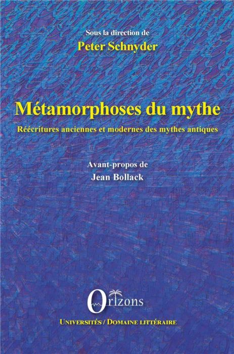 Emprunter Métamorphoses du mythe. Réécritures anciennes et modernes des mythes antiques livre