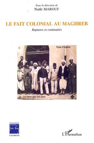 Emprunter Le fait colonial au Maghreb. Ruptures et continuités livre