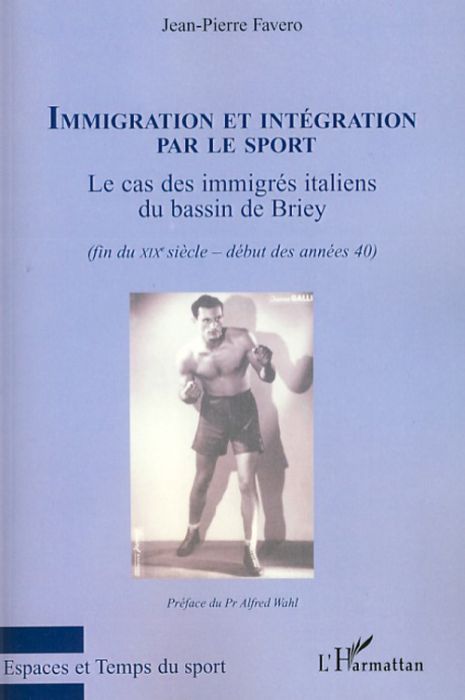 Emprunter Immigration et intégration par le sport. Le cas des immigrés italiens du bassin de Briey (fin du XIX livre